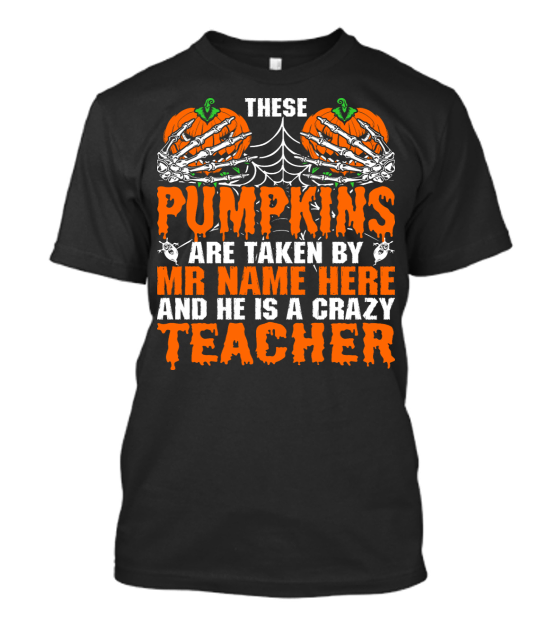 These Pumpkins Are Taken By Mr Name Here And He Is A Crazy Teacher Halloween Skeleton T-Shirt