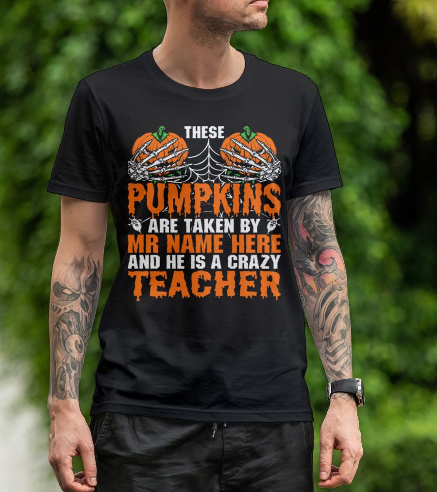These Pumpkins Are Taken By Mr Name Here And He Is A Crazy Teacher Halloween Skeleton T-Shirt