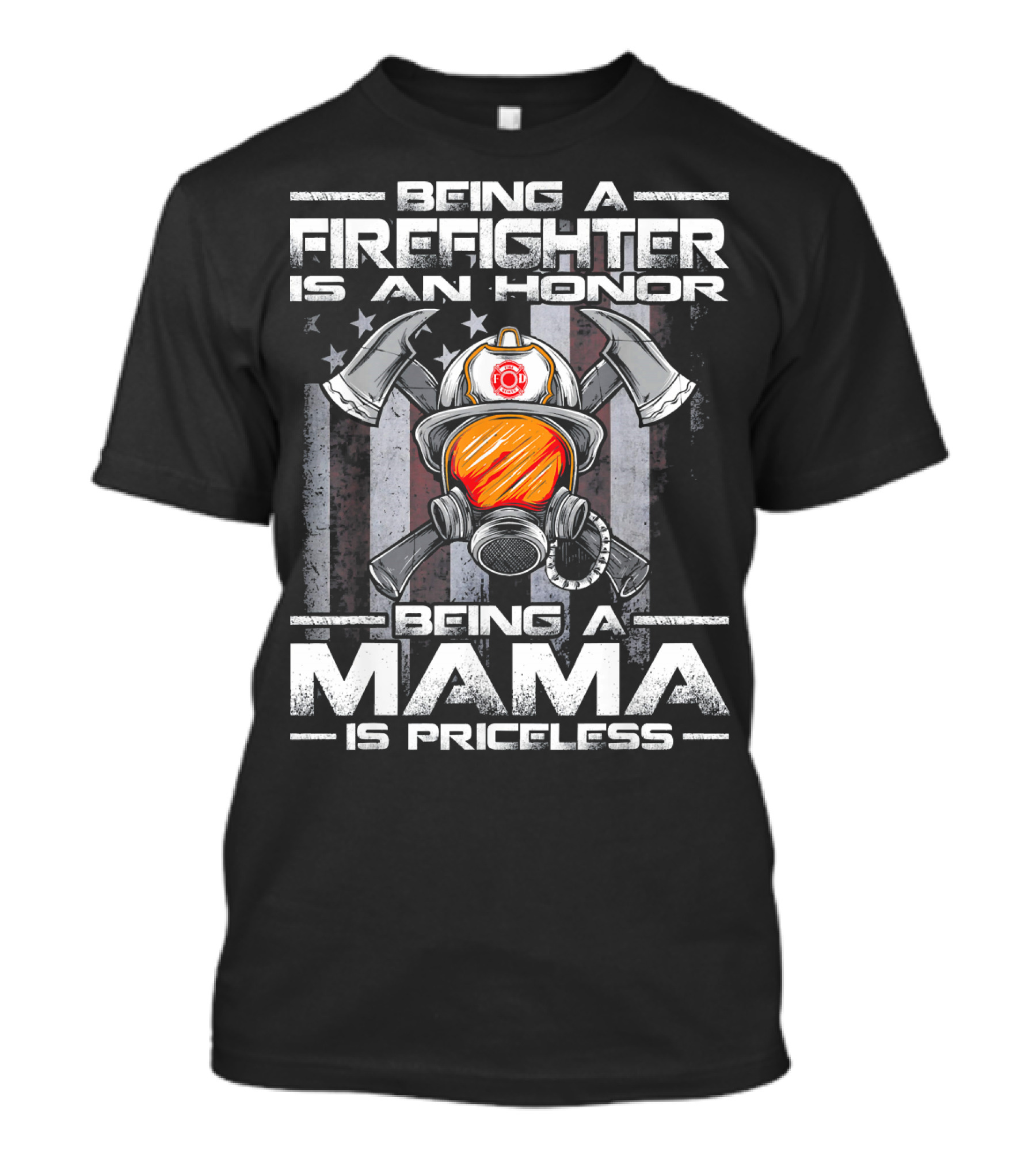 Being A Firefighter Is An Honor Being A Mama Is Priceless T-Shirt