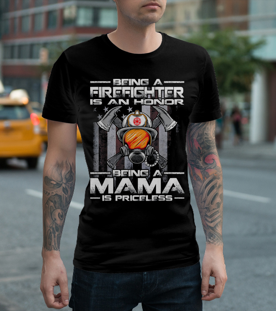 Being A Firefighter Is An Honor Being A Mama Is Priceless T-Shirt