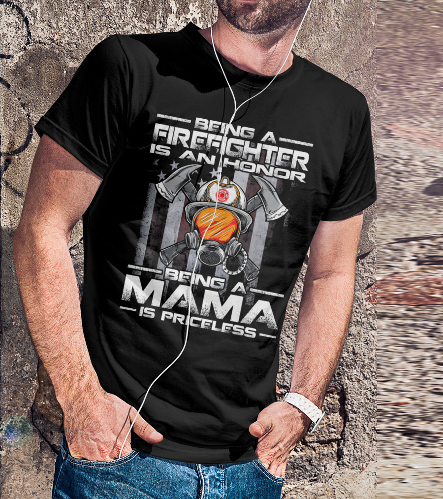 Being A Firefighter Is An Honor Being A Mama Is Priceless T-Shirt