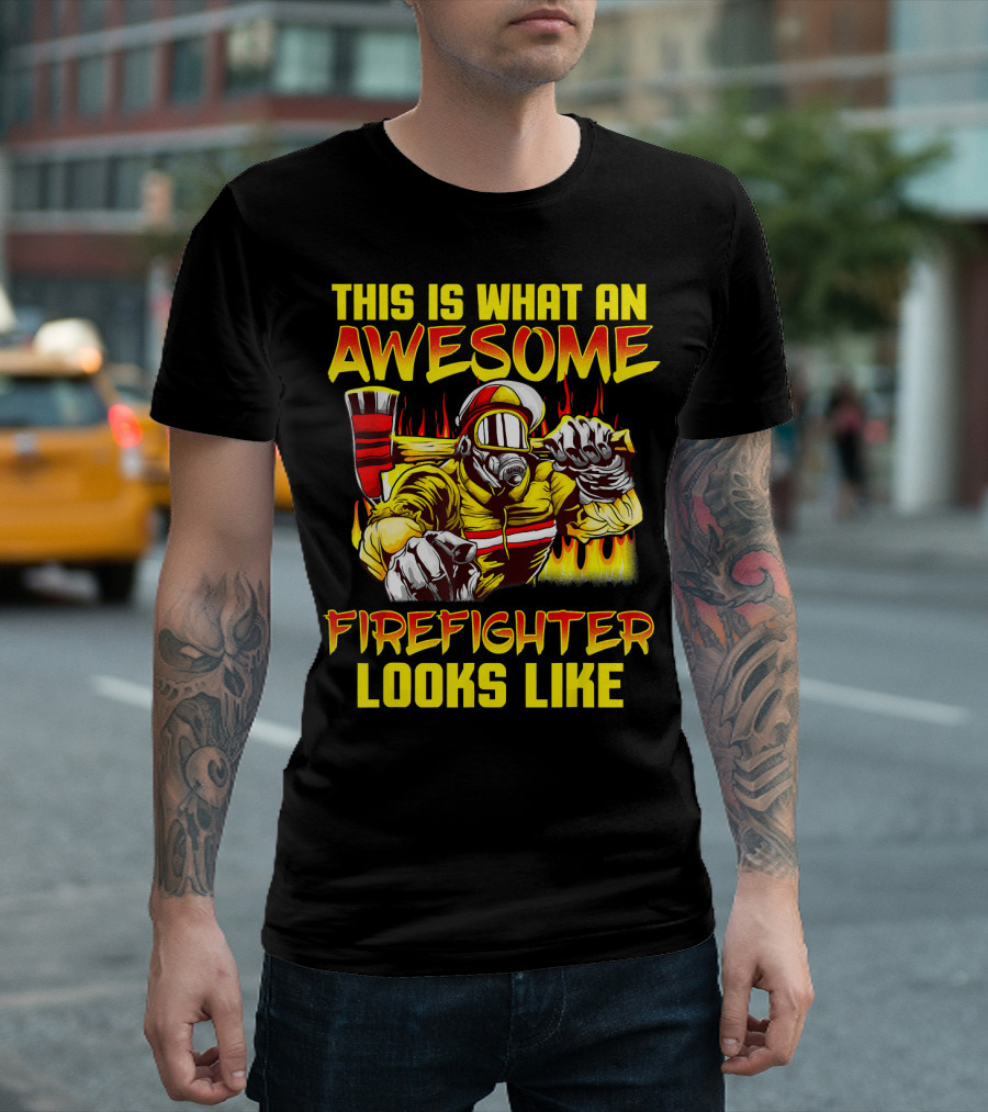 This Is What An Awesome Firefighter Looks Like T-Shirt