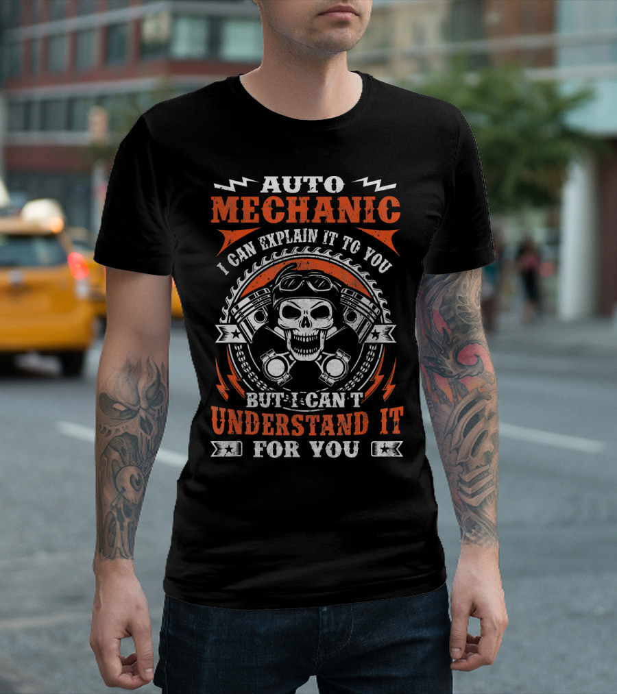 Auto Mechanic I Can Explain It To You But I Can't Understand It For You T-Shirt