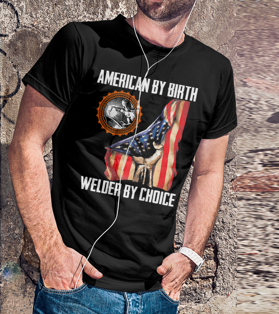 American By Birth Welder By Choice With Flag And Welding T-Shirt