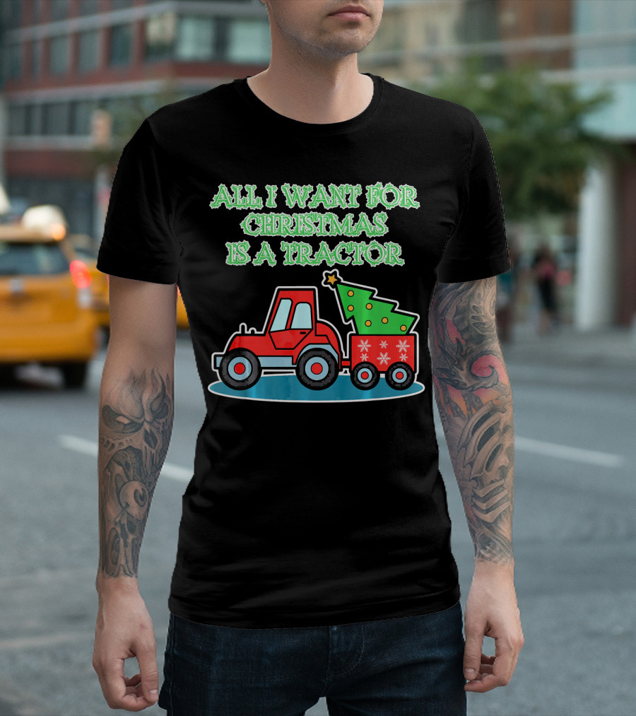 All I Want For Christmas Is A Tractor T-Shirt