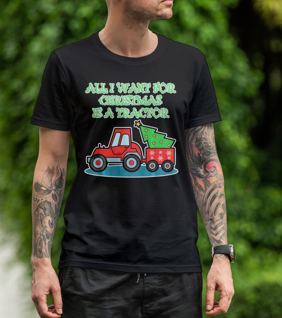 All I Want For Christmas Is A Tractor T-Shirt