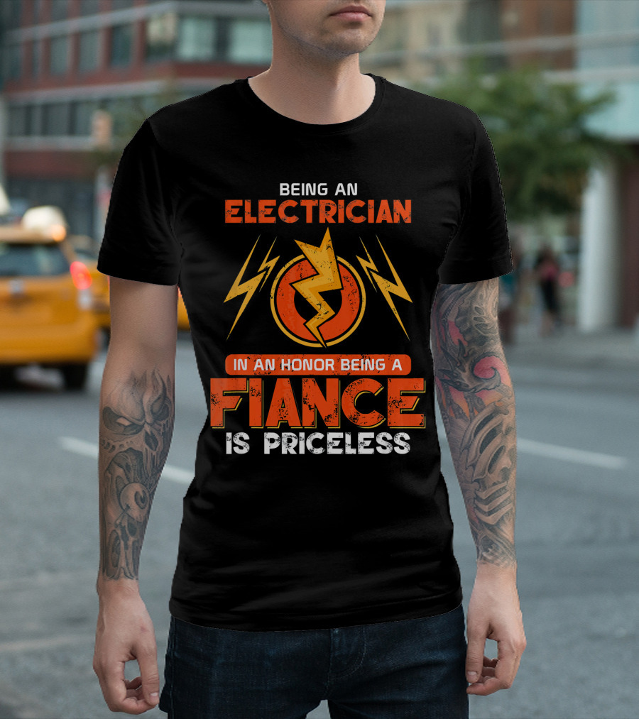 Being An Electrician Fiance Is Priceless Honor T-Shirt