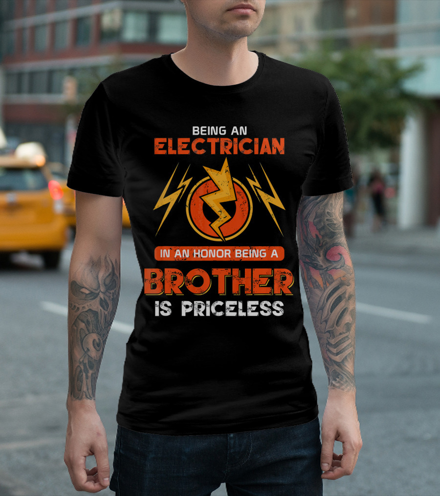 Being An Electrician In An Honor Being A Brother Is Priceless T-Shirt