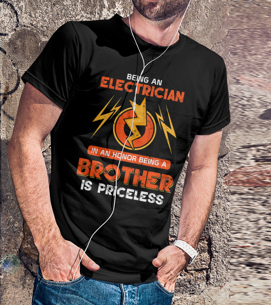 Being An Electrician In An Honor Being A Brother Is Priceless T-Shirt