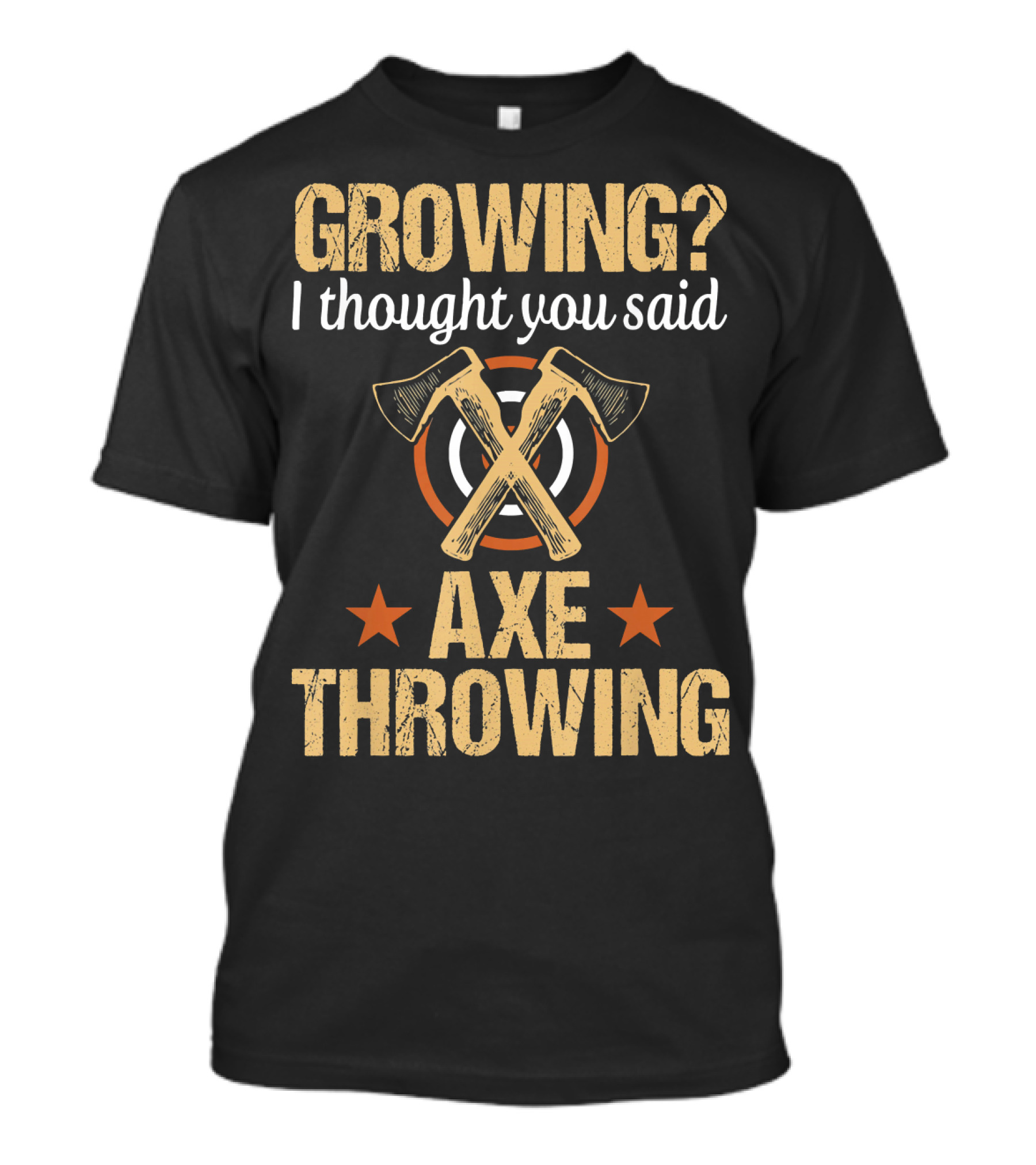 Growing? I Thought You Said Axe Throwing T-Shirt