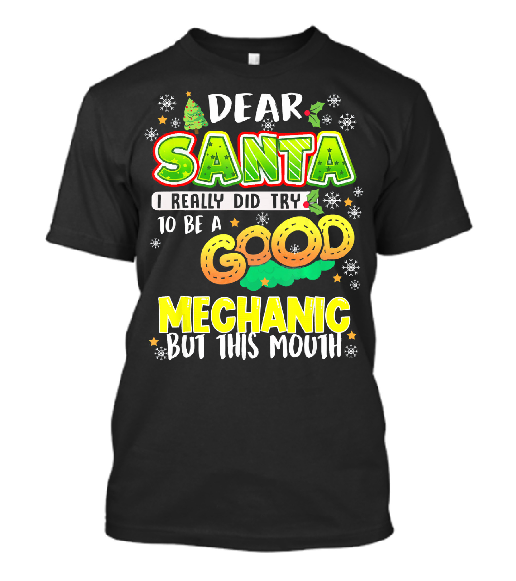 DEAR SANTA I REALLY DID TRY TO BE A GOOD MECHANIC BUT THIS MOUTH T-Shirt