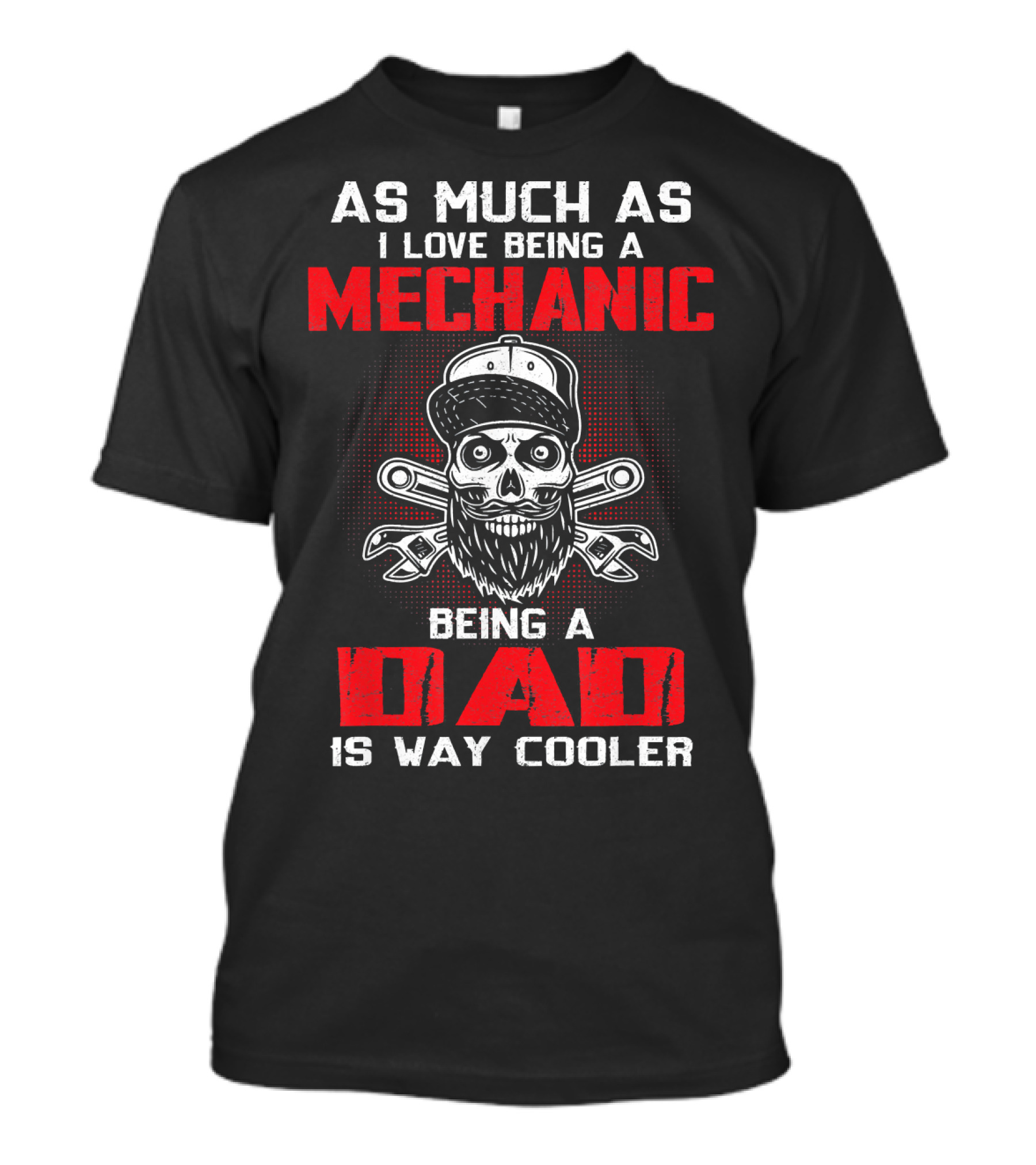 As Much As I Love Being A Mechanic Being A Dad Is Way Cooler T-Shirt