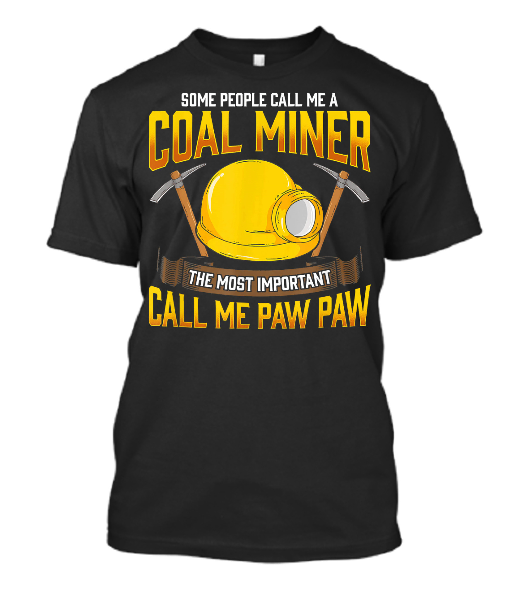 Some People Call Me A Coal Miner The Most Important Call Me Paw Paw T-Shirt
