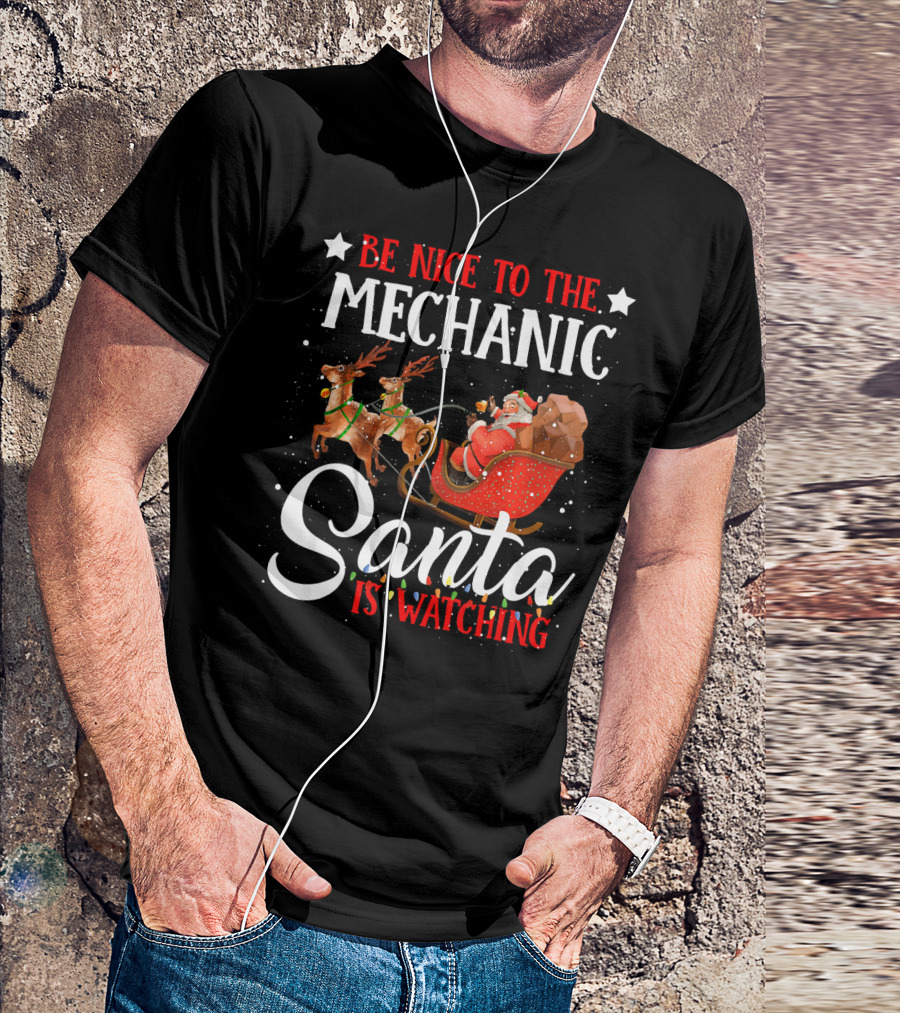 Be Nice To The Mechanic Santa Is Watching T-Shirt