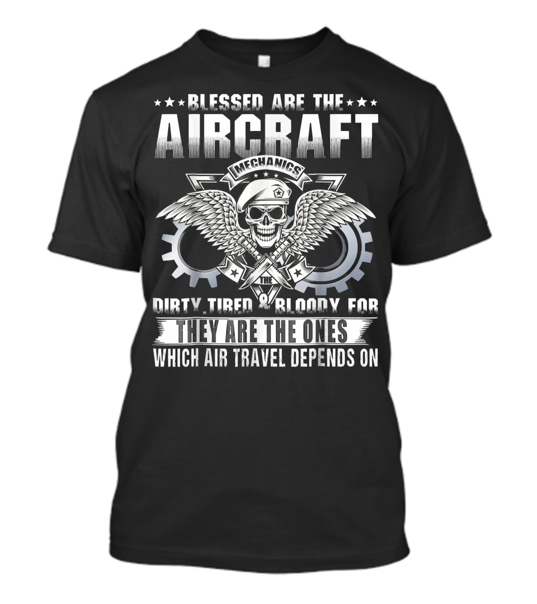 Blessed Are The Aircraft Mechanics Dirty Tired Bloody For They Are The Ones Which Air Travel Depends On T-Shirt