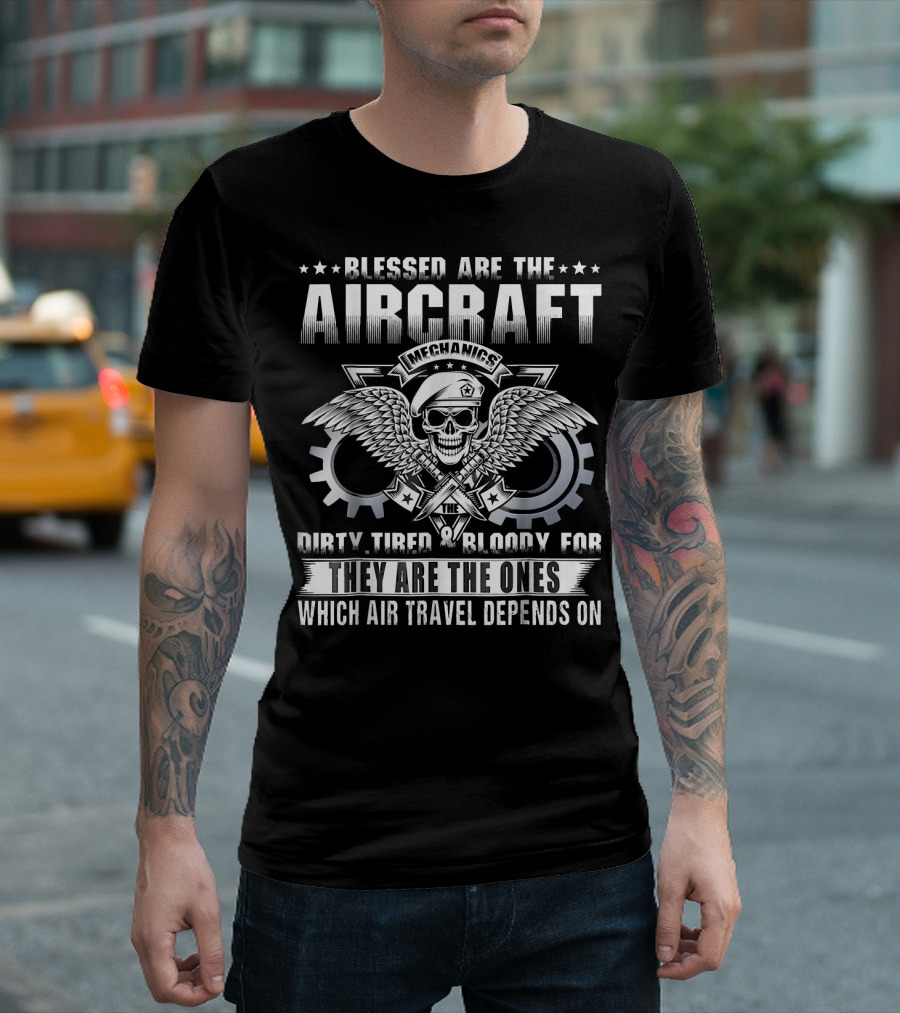 Blessed Are The Aircraft Mechanics Dirty Tired Bloody For They Are The Ones Which Air Travel Depends On T-Shirt