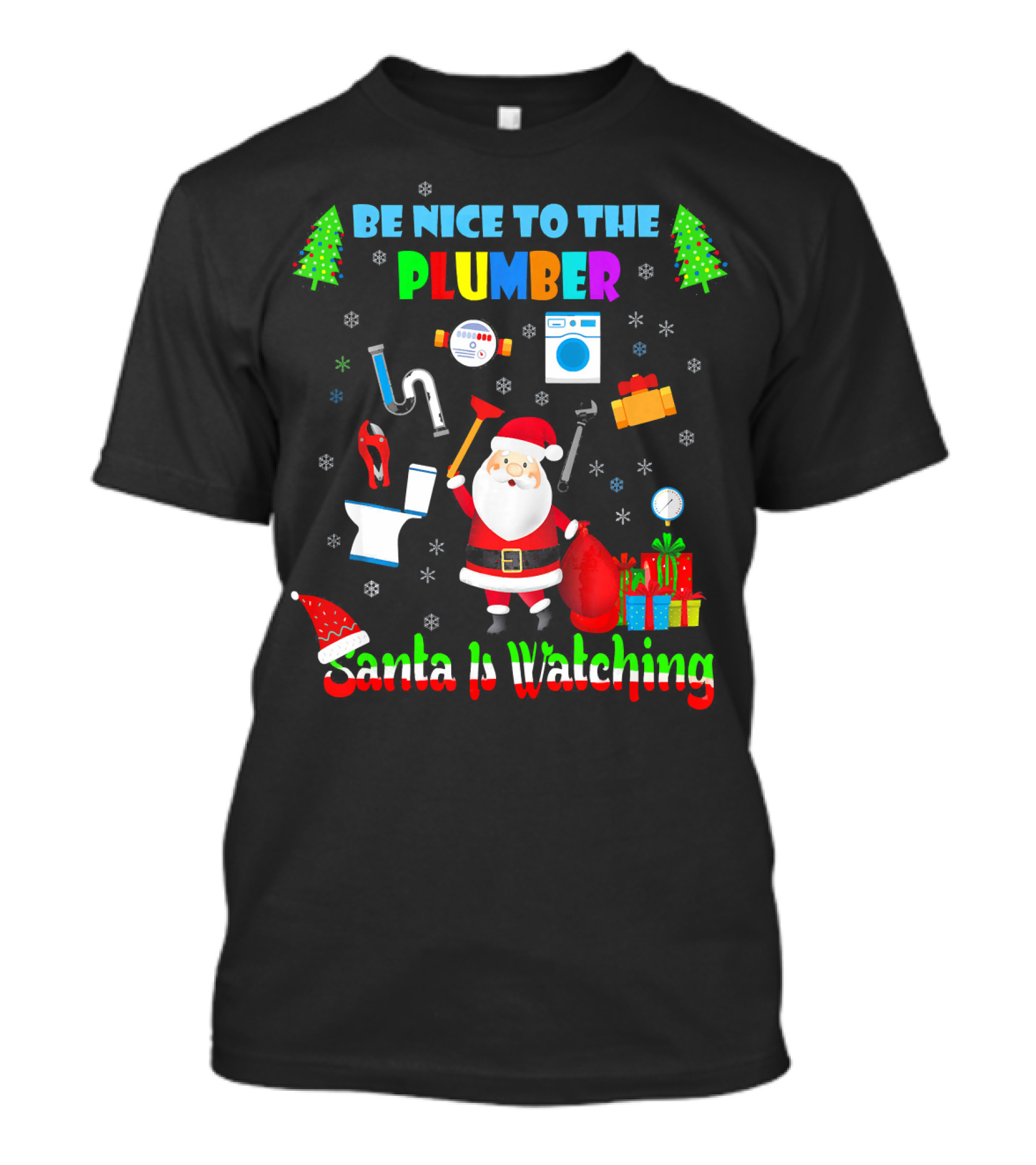 Be Nice To The Plumber Santa Is Watching Christmas Tools And Gifts T-Shirt