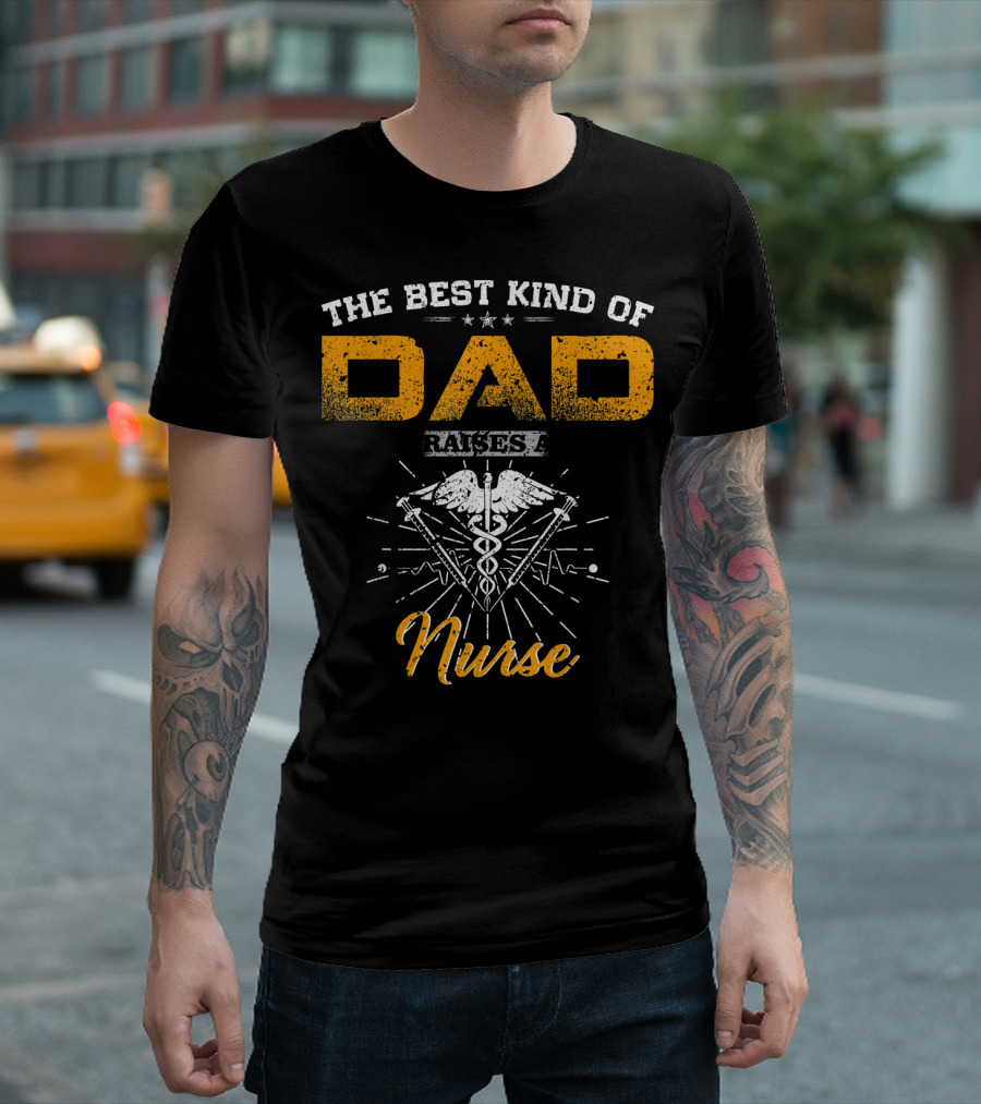 The Best Kind Of Dad Raises A Nurse Caduceus Symbol Star Accents T-Shirt