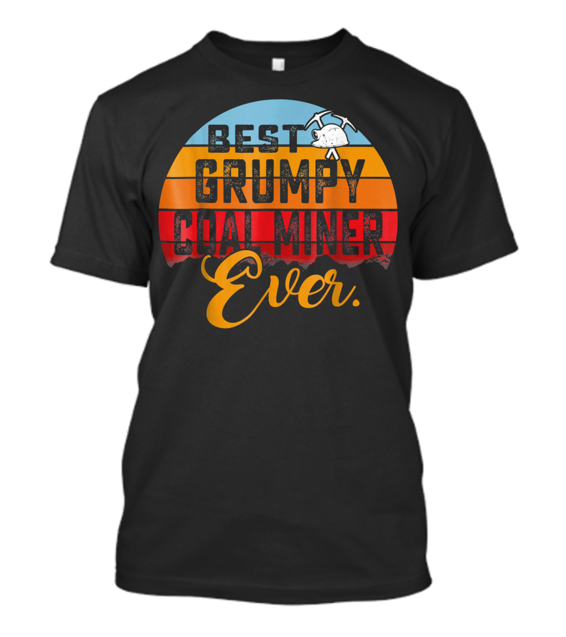 BEST GRUMPY COAL MINER EVER T-Shirt