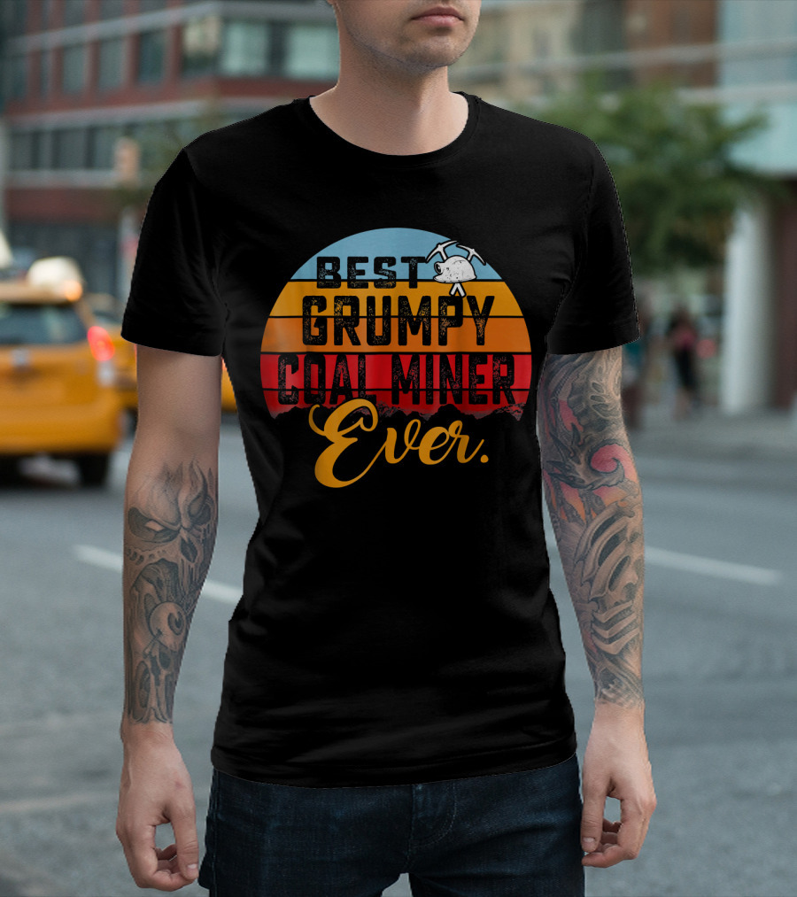 BEST GRUMPY COAL MINER EVER T-Shirt