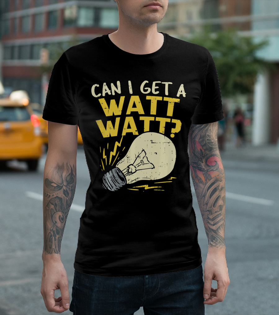 Can I Get A Watt Watt Electrician Light Bulb Joke T-Shirt