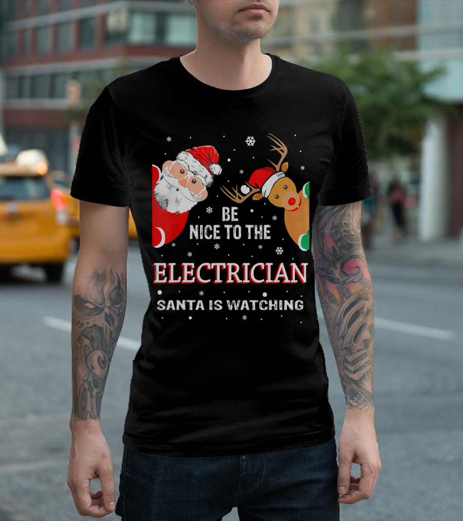 Santa Be Nice To The Electrician Santa Is Watching T-Shirt