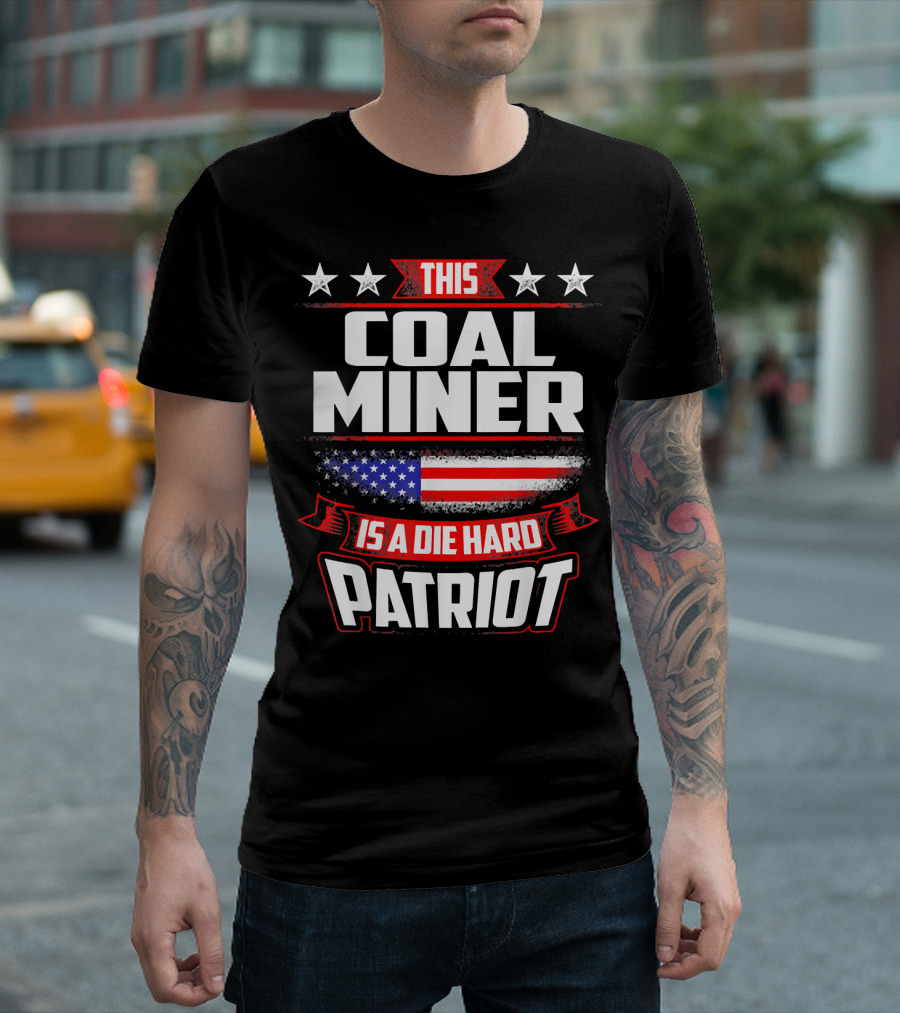 This Coal Miner Is A Die Hard Patriot T-Shirt