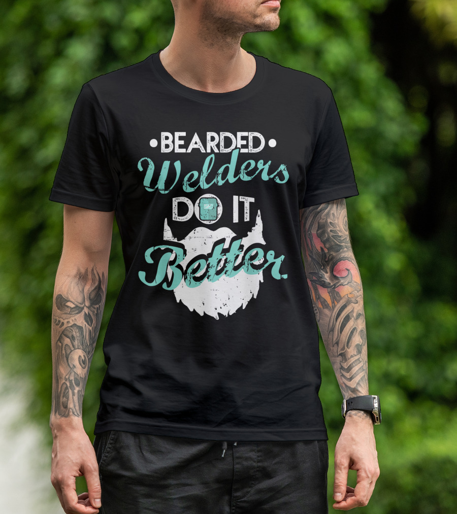 Bearded Welders Do It Better Welder Fun Beard T-Shirt