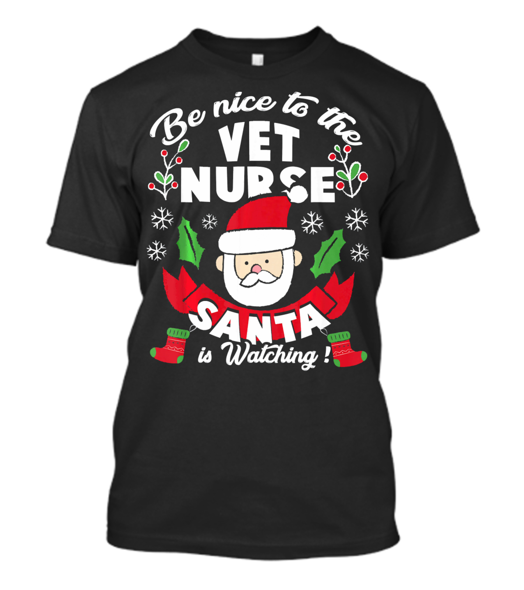 Be Nice To The Vet Nurse Santa Is Watching Sock Holly Snowflake T-Shirt