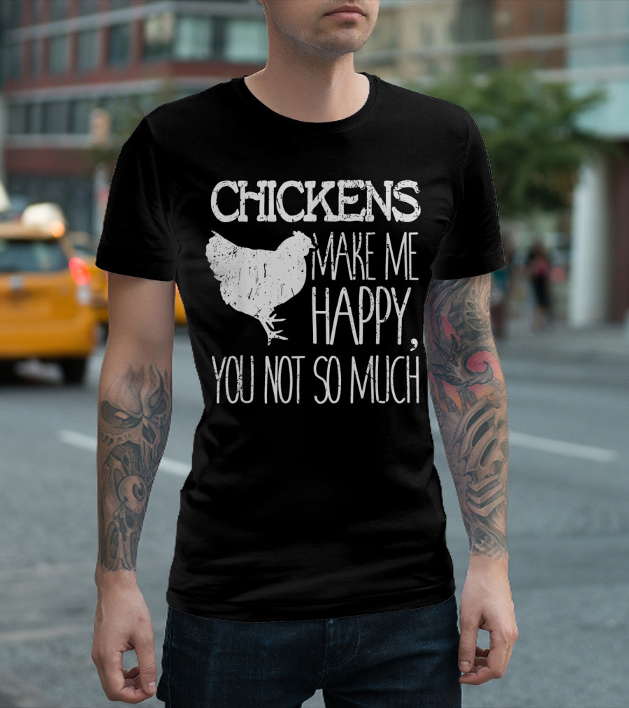 Chickens Make Me Happy You Not So Much White Text with Chicken T-Shirt