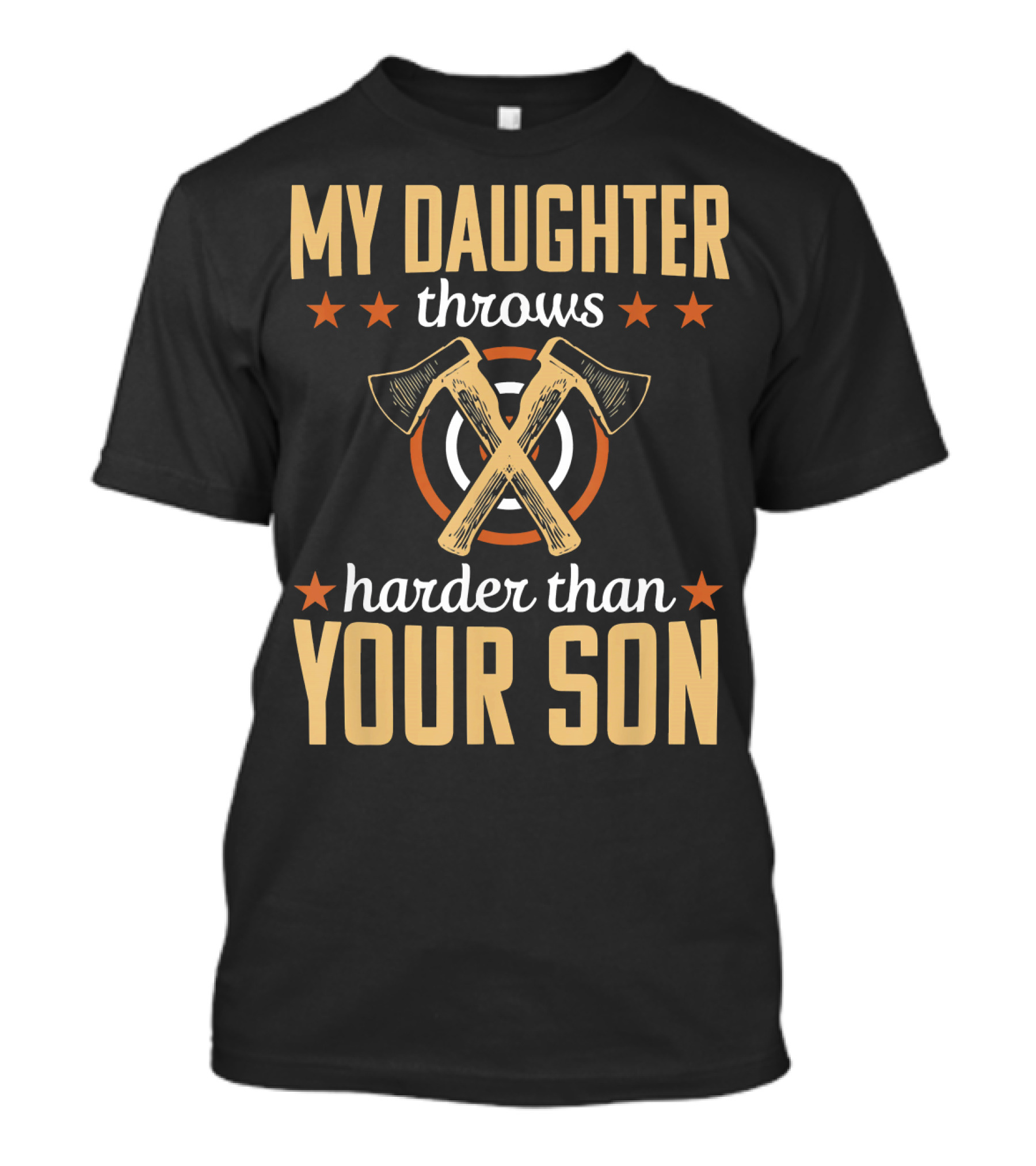 My Daughter Throws Harder Than Your Son Lumberjack Axe Throwing T-Shirt