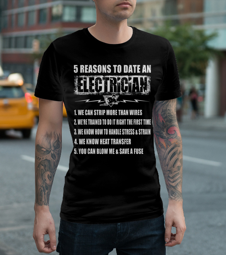 5 Reasons To Date An Electrician We Can Strip More Than Wires Trained Right First Time Stress Strain Heat Transfer Blow Me Save Fuse T-Shirt