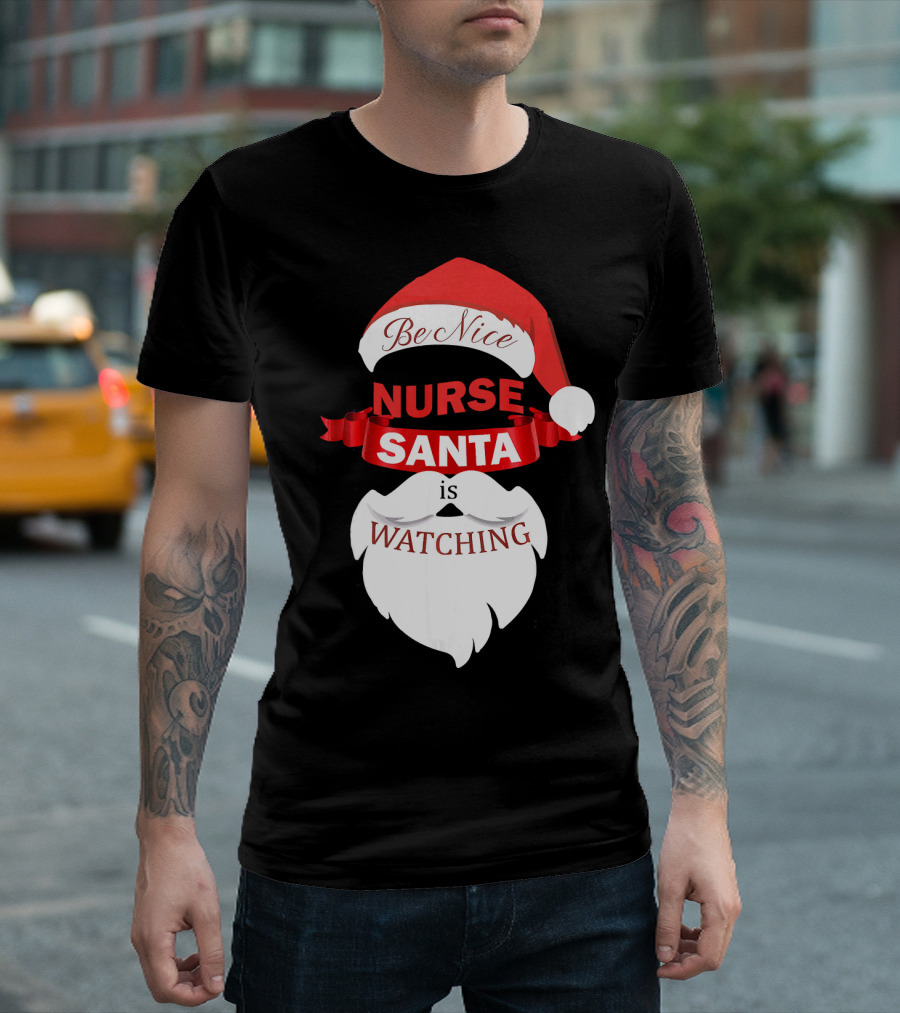 Be Nice Nurse Santa Is Watching T-Shirt