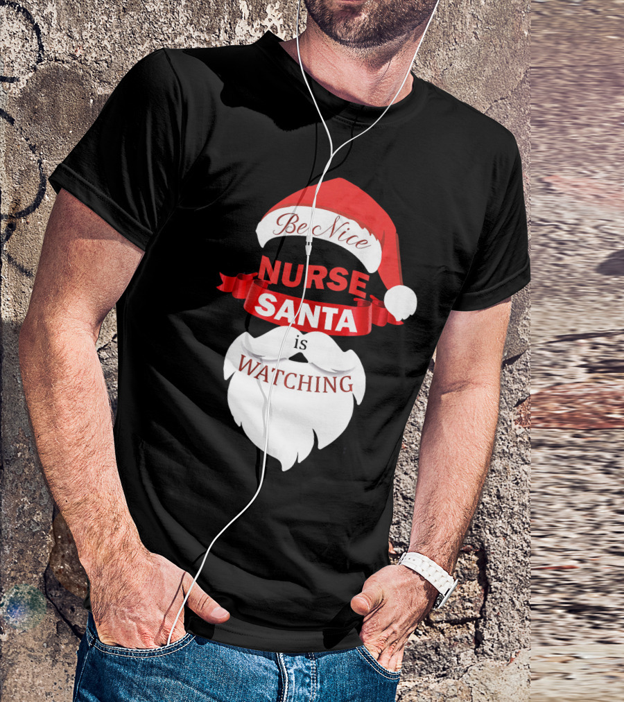 Be Nice Nurse Santa Is Watching T-Shirt