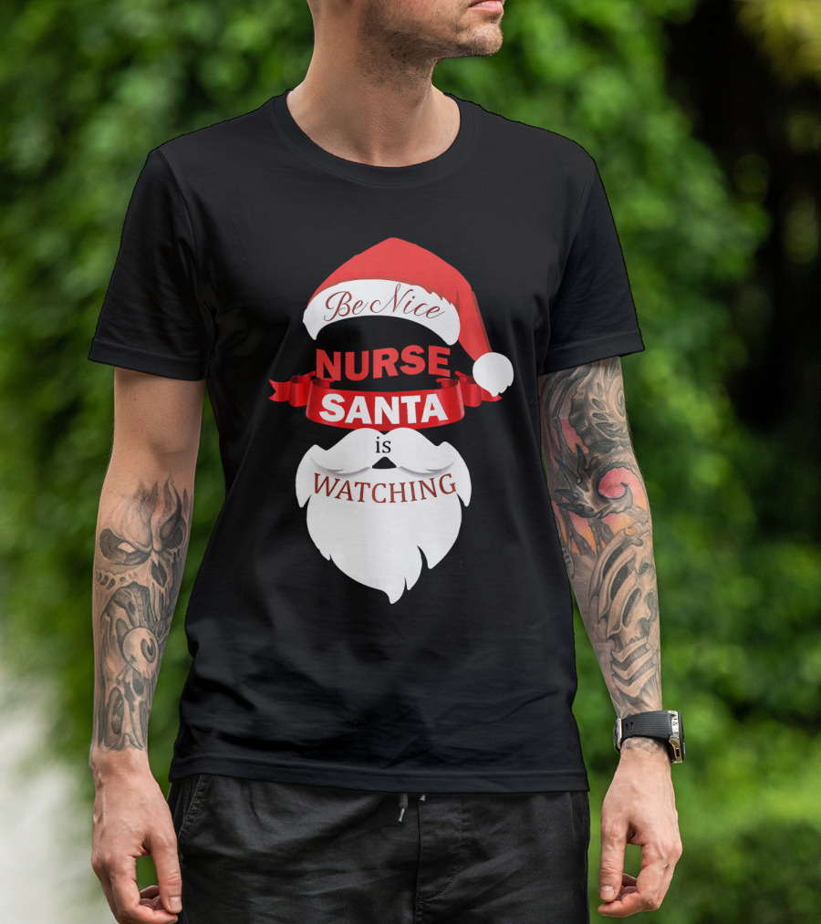 Be Nice Nurse Santa Is Watching T-Shirt