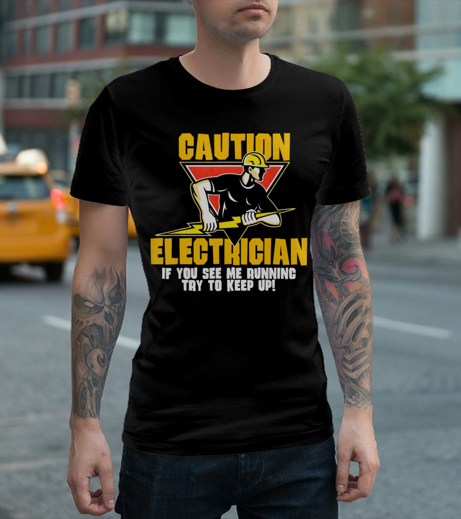 CAUTION ELECTRICIAN If You See Me Running Try to Keep Up T-Shirt