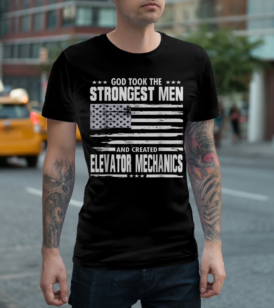 GOD TOOK THE STRONGEST MEN AND CREATED ELEVATOR MECHANICS FLAG STARS STRIPES T-Shirt