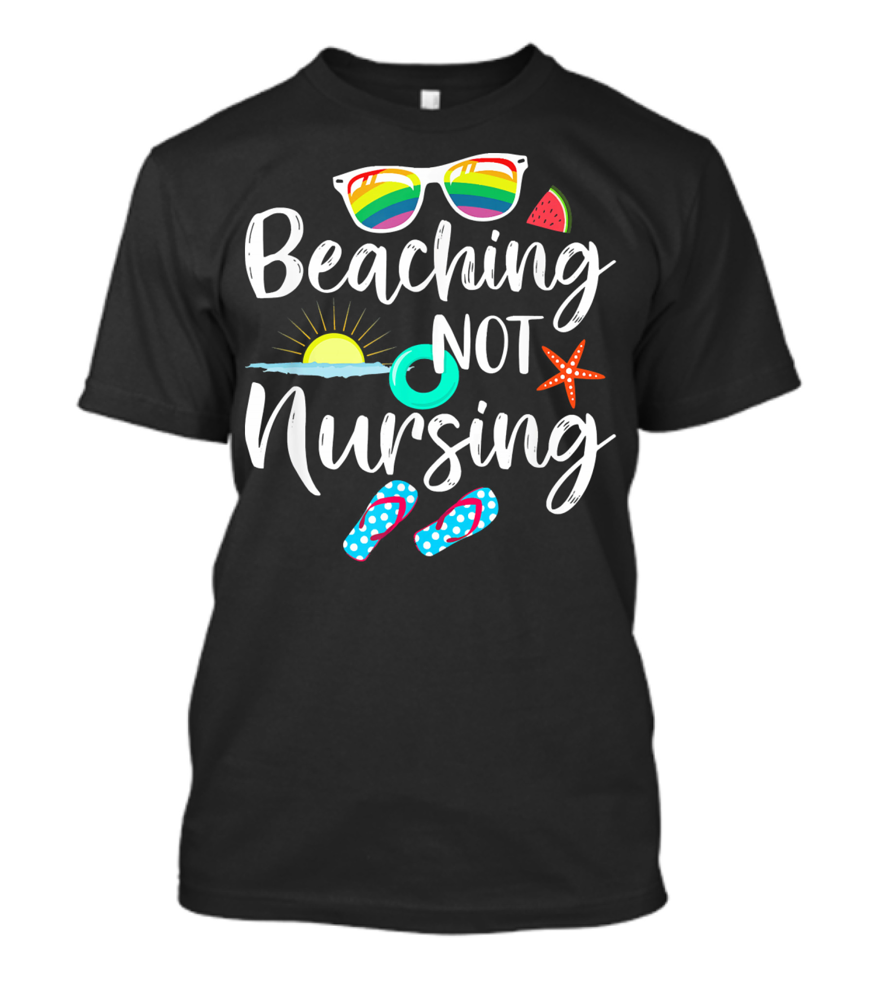 Beaching Not Nursing Funny RN Nurse Sunglasses Sun Flip-Flops Watermelon Starfish T-Shirt