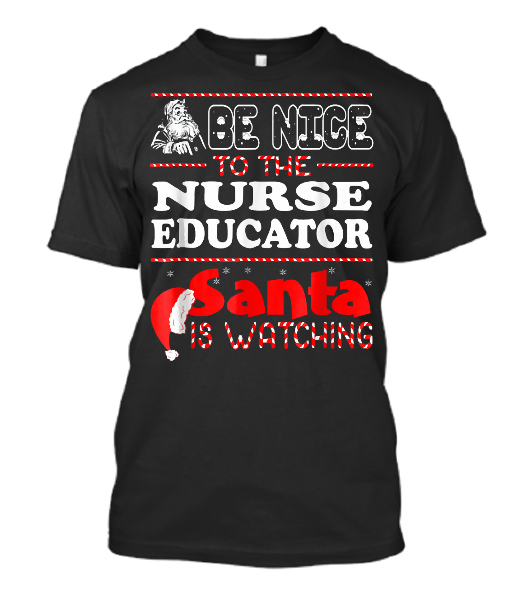 Be Nice To The Nurse Educator Santa Is Watching T-Shirt