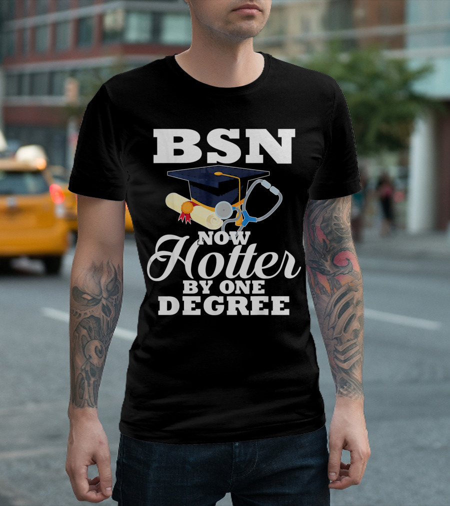 BSN Now Hotter By One Degree Graduation Cap Stethoscope Nurse T-Shirt