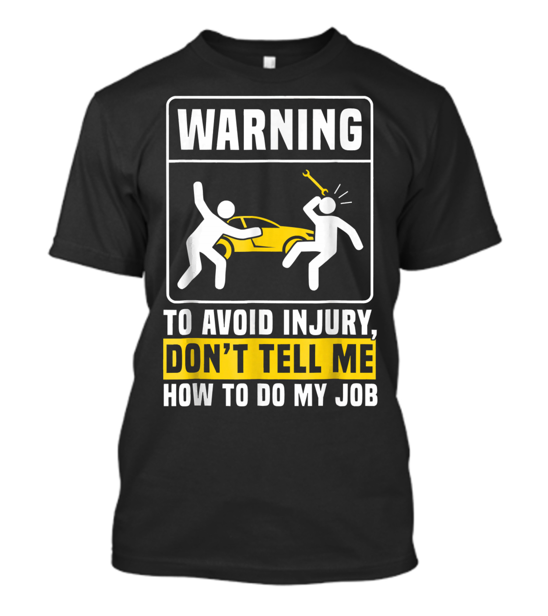 Warning Automotive Mechanic Engineer Don't Tell Me How To Do My Job T-Shirt