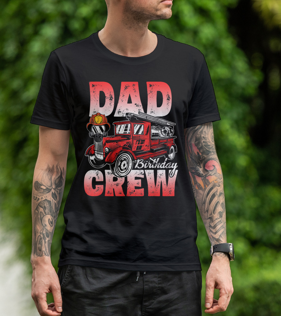 Dad Birthday Crew Firefighter Truck T-Shirt
