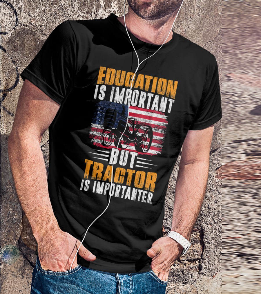 Education Is Important But Tractor Is Importanter American Flag T-Shirt