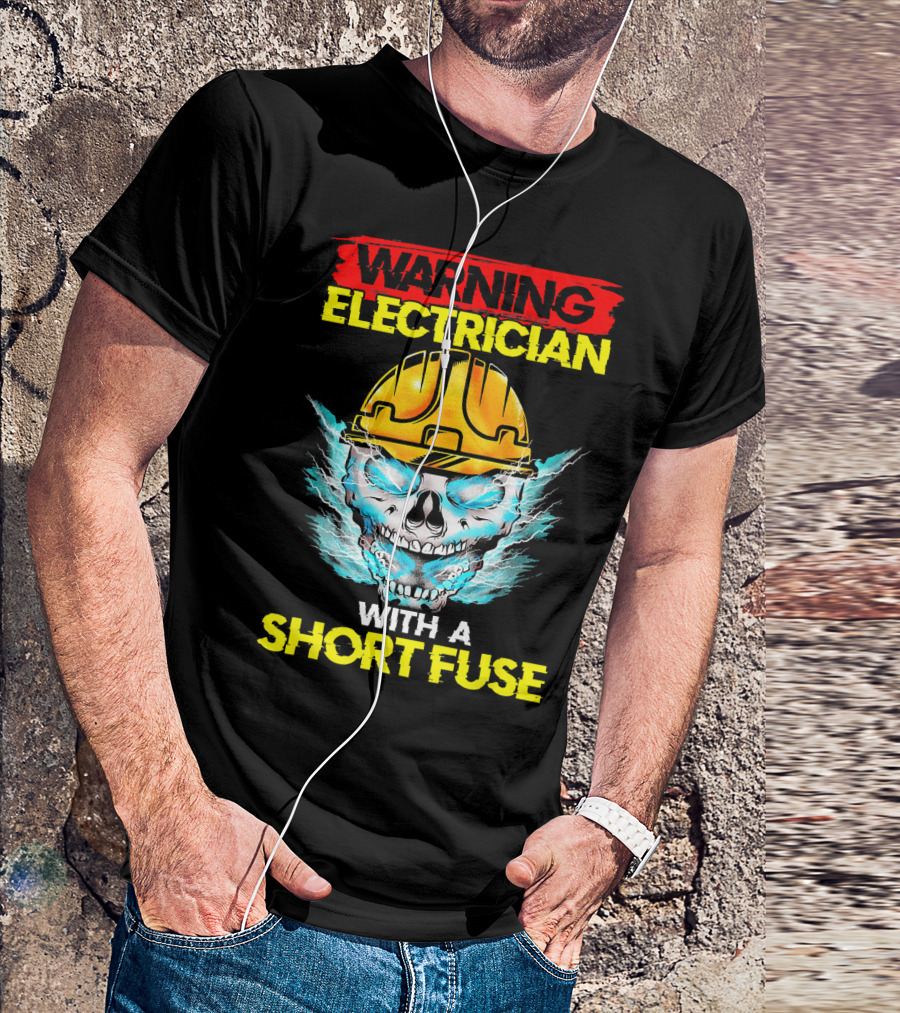 WARNING Electrician With A Short Fuse T-Shirt
