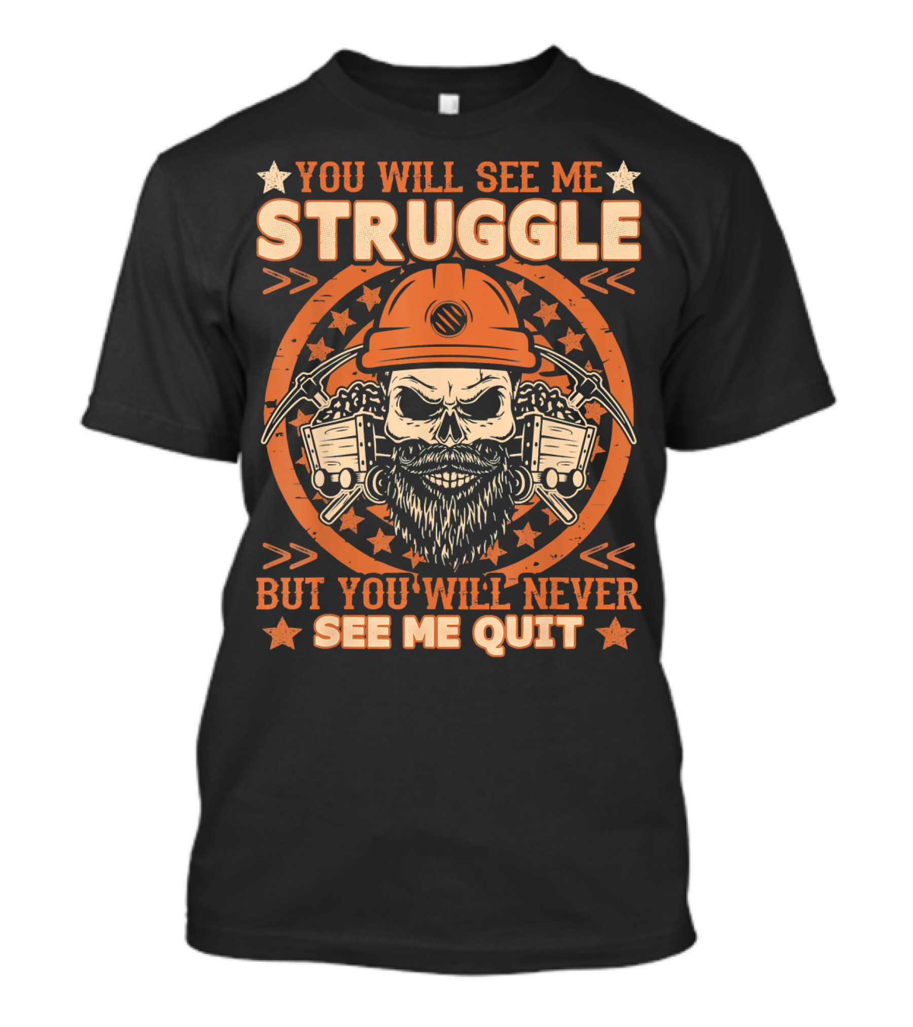 You Will See Me Struggle But You Will Never See Me Quit Skull Miner Helmet T-Shirt