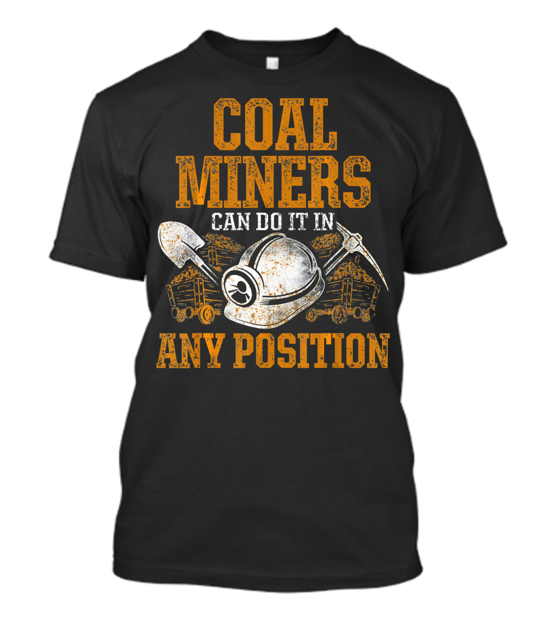 Coal Miners Can Do It In Any Position T-Shirt