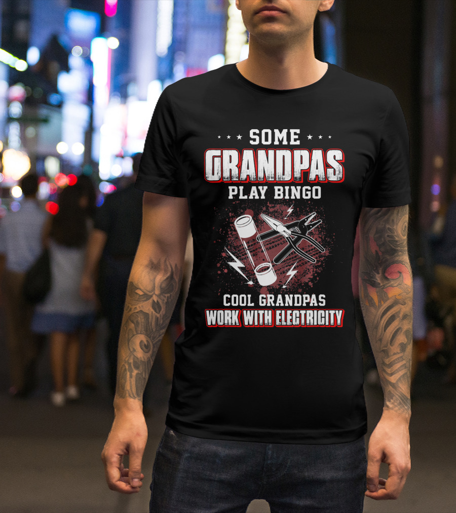 Some Grandpas Play Bingo Cool Grandpas Work With Electricity T-Shirt