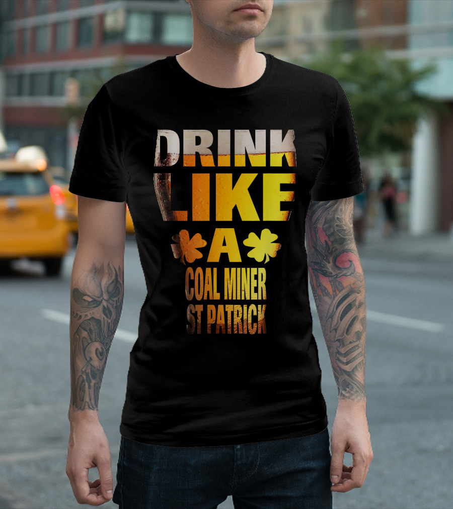 Drink Like a Coal Miner St Patrick T-Shirt