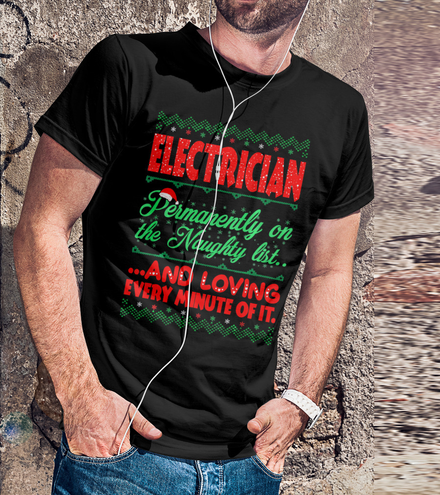 Electrician Permanently On The Naughty List And Loving Every Minute Of It T-Shirt