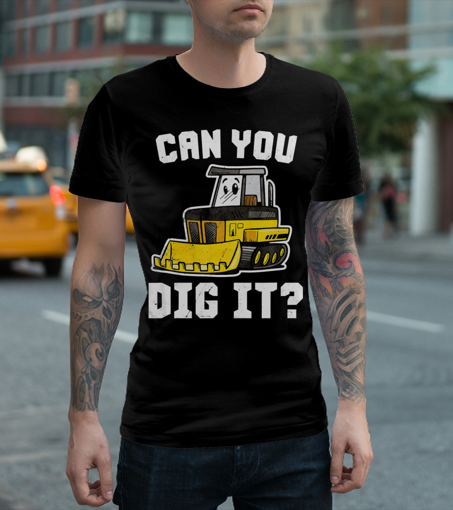 Can You Dig It Construction Tractor T-Shirt